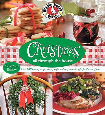 Christmas All Through the House: Over 600 Holiday Recipes, Cheery Crafts and EasyToMake Gifts for Flurries of Fun (Collectors Edition)
